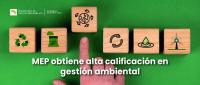 MEP obtiene alta calificación en gestión ambiental
