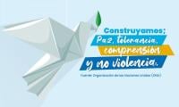 Construyamos; Paz, tolerancia, comprensión y no violencia.